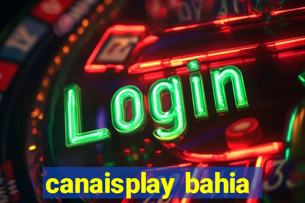 canaisplay bahia